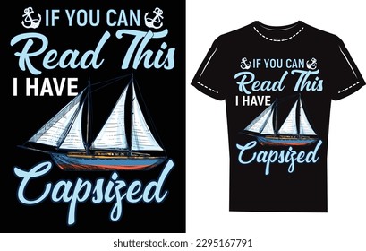 If you can read this i have capsized. Eye caching sailing illustration vector t-shirt design template. sail t-design.