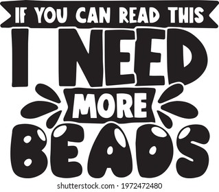 if you can read this i need more beads background inspirational positive quotes, motivational, typography, lettering design