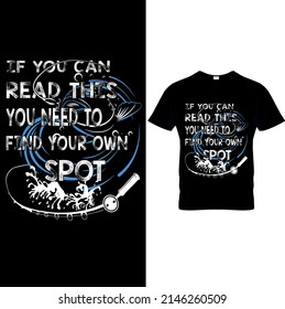 If You Can Read This You Need To Find Your Own Spot  - Fishing T-Shirt Design, Fishing logo,Fishing Vector, Label t-shirt..Fishing Vector graphic, typographic Fishing poster or t-shirt., Printable Sub