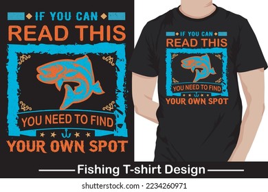 If you can read this you need to find your own spot-fishing typography vector t shirt design, fishing logo, badge, Hand Lettering And Calligraphy Design. Vector Illustration.