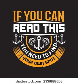 
If you can read this you need to find your own spot  - Fishing typographic t shirt design.