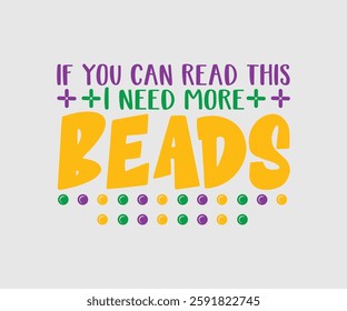 If You Can Read This I Need More Beads, Mardi Gras Design Idea, Retro Mardi Gras T-shirt - Fat Tuesday Carnival t shirt design