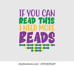 if you can read this i need more beads, Mardi Gras Design Idea, Retro Mardi Gras T-shirt - Fat Tuesday Carnival t shirt design