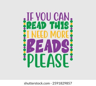 If You Can Read This I Need More Beads Please, Mardi Gras Design Idea, Retro Mardi Gras T-shirt - Fat Tuesday Carnival t shirt design