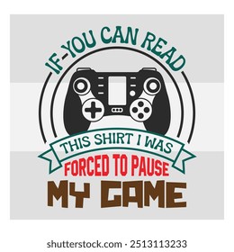 Si Usted Puede Leer Esta Camiseta, Yo Era La Camiseta Me Vi Obligado A Hacer Una Pausa, Juegos, Gamer Sayings Citas, Controlador De Juegos, Vector Video De Jugadores, Juego