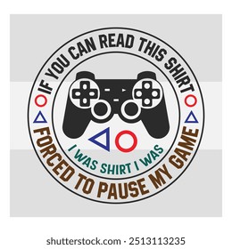 Si Usted Puede Leer Esta Camiseta, Yo Era La Camiseta Me Vi Obligado A Hacer Una Pausa, Juegos, Gamer Sayings Citas, Controlador De Juegos, Vector Video De Jugadores, Juego