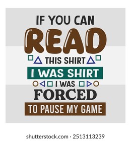 Si Usted Puede Leer Esta Camiseta, Yo Era La Camiseta Me Vi Obligado A Hacer Una Pausa, Juegos, Gamer Sayings Citas, Controlador De Juegos, Vector Video De Jugadores, Juego