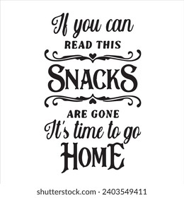 if you can read this snacks are gone its time to go home motivational quotes inspirational lettering typography design