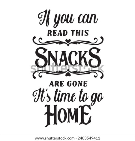 if you can read this snacks are gone its time to go home motivational quotes inspirational lettering typography design