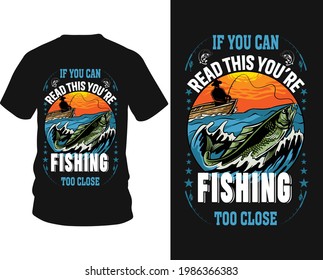 If you can read this you're fishing too close - fishing t-shirt design, fishing vector, logo, label t-shirt.