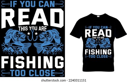 if you can read this you're fishing too close. Fishing T-shirt design. badges - fishing t shirt design