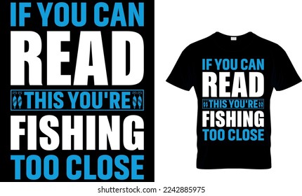 if you can read this you're fishing too close. fishing t-shirt design. fish vector, vintage fishing emblems, fishing labels,