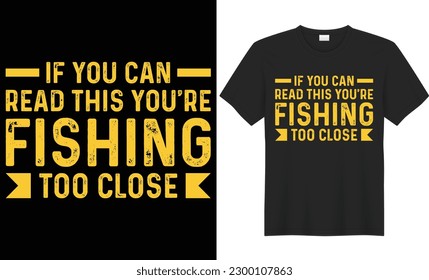 If you can read this you're fishing too close vector typography t-shirt design. Perfect for print items and bags, poster, cards, banner. Handwritten vector illustration. Isolated on black background.