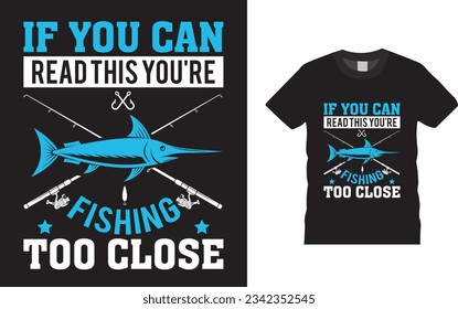If you can read this you're fishing too close Fishing T-Shirt Design Templet 