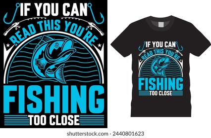 If you can read this you're fishing too close, fishing vector graphic t shirt design. fishing Unique and Trendy Motivational Quote T-Shirt Design Perfect for print item poster, banner, card, mug, pod