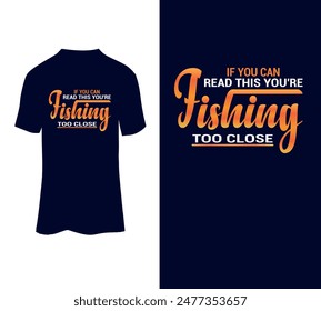 If you can read this you're fishing too close typography t-shirt design.