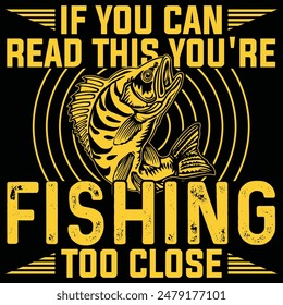 if you can read this you're fishing too close t shirt design