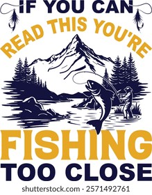 if you can read this you're fishing too close