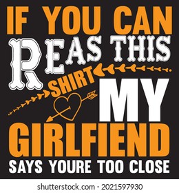 if you can rest this shirt my girlfriend says You're too close t shirt design, vector file.