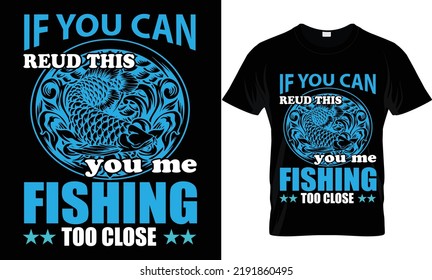 if you can reud this you me fishing too close t-shirt.