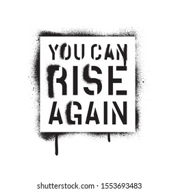 ''YOU CAN RISE AGAIN''. Motivational quote. Spray paint graffiti stencil. White background.