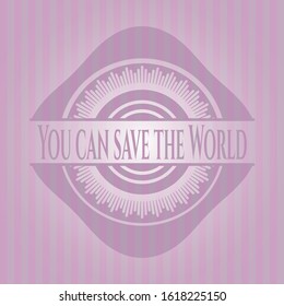 You can save the World realistic pink emblem. Vector Illustration. Detailed.