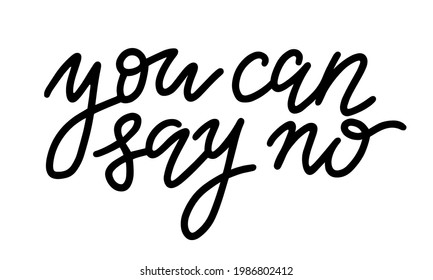 You can say no - vector lettering illustration to support people with mental problems and disorders. Short quote about mental health to print on cards. Script typography isolated on white background. 