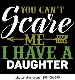 you can scare me i have a daughter, typography lettering design, printing for t shirt, banner, poster, mug etc
