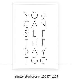 You can see the day too, vector. Positive thought, affirmation. Motivational, inspirational life quotes. Minimalist poster design in frame. Modern wall art, artwork. Wording design, lettering