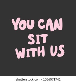 You can sit with us. Vector hand drawn calligraphic illustration design. Bubble comics pop art style. Good for poster, t shirt print, social media content, blog, vlog, business element, card, poster