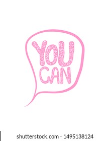 You can speech bubble motivation text lettering. Hand written calligraphic success poster You can. Doodle font design positive lifestyle philosophy We Can Do.