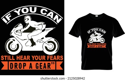 If you can still hear your fears drop a gear''-Motor bike T-Shirt Design.