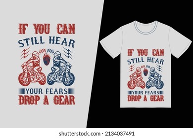 If you can still hear your fears, drop a gear t-shirt design. Motorcycle t-shirt design vector. For t-shirt print and other uses.
