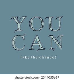 You can take the chance typography slogan for t shirt printing, tee graphic design.  