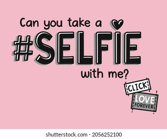 you can take a selfie with me.