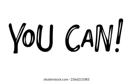 You can text. Hand drawn lettering isolated black and white. Motivational Quote Typography. Vector design for banner, flyer, brochure, card, poster, t-shirt. Inspirational quote You Can