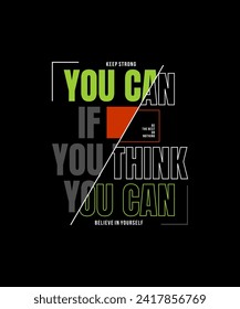 You can, think, abstract motivational typography modern design slogan. Vector illustration graphics for print t shirt, apparel, background, poster, banner, postcard and or social media content.