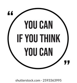 you can if you think you can inspirational design quote, motivational quotes, typography illustration lettering quotes