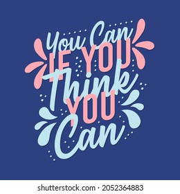 You can if you think you can Inspiring Creative Motivation Quote Poster Template. Vector Typography Banner Design Background.