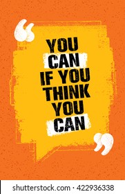 You Can If You Think You Can. Inspiring Creative Motivation Quote. Vector Typography Banner Design Concept On Grunge Background