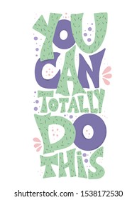 You can totally do this quote. Motivational phrase. Stylized hand drawn lettering. Vector illustration.