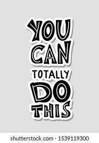 You can totally do this sticker quote. Motivational phrase. Stylized hand drawn lettering. Vector illustration.