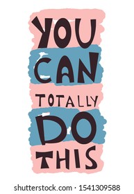 You can totally do this quote. Motivational phrase. Stylized hand drawn lettering. Vector illustration.