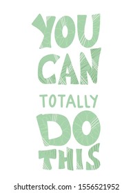 You can totally do this quote. Motivational phrase. Stylized hand drawn lettering. Vector illustration.