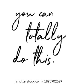 you can totally do this  Ink illustration. Modern brush calligraphy. Isolated on white background.