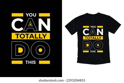 You can totally do this modern typography t-shirt design, Inspirational quotes t-shirt design, geometrics, fashion, apparel, printing, merchandise