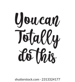 You can Totally do this. - lovely lettering calligraphy quote. Handwritten wisdom greeting card. Motivation poster. Modern vector design.