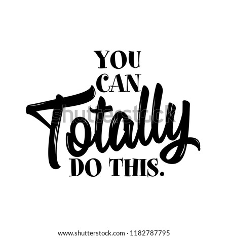 You can Totally do this. - lovely lettering calligraphy quote. Handwritten wisdom greeting card. Motivation poster. Modern vector design.