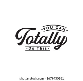 You can Totally do this.text word Hand drawn Lettering card. Modern brush calligraphy Vector illustration