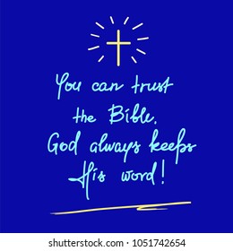 You can trust the Bible, God always keeps His word - motivational quote lettering, religious poster.Print for poster, prayer book, church leaflet, t-shirt, postcard, sticker.